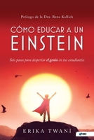 Como educar a un Einstein: Seis pasos para despertar el genio en tus estudiantes 1736168347 Book Cover