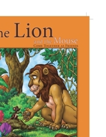 The Lion and the Mouse: Come Together as Friends 1456743597 Book Cover