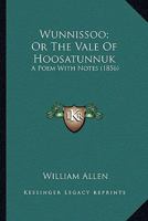 Wunnissoo; Or, the Vale of Hoosatunnuk, a Poem, with Notes 1014762812 Book Cover