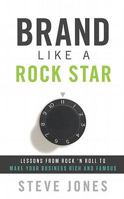 Brand Like A Rock Star: Using Rock 'n Roll To Make Your Business Famous 1608321959 Book Cover