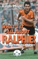 What's It All about Ralphie?: My Story. Ralph Milne with Gary Robertson 1845023056 Book Cover