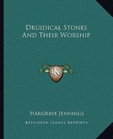 Druidical Stones And Their Worship 1417986689 Book Cover