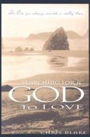 Searching For A God To Love The One You Always Wanted Is Really There 0816317194 Book Cover