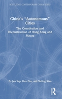 China’s “Autonomous” Cities: The Constitution and Reconstruction of Hong Kong and Macau (Routledge Contemporary China Series) 1041163150 Book Cover
