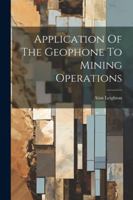 Application Of The Geophone To Mining Operations 1022549367 Book Cover