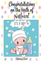CONGRATULATIONS on the birth of NATHAN! (Coloring Card): (Personalized Card/Gift) Personal Inspirational Messages & Quotes, Adult Coloring! 1719297630 Book Cover