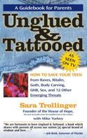 Unglued and Tattooed: How to Save Your Teen From Raves, Ritalin, Goth, Body Carving, GHB, Sex,and 12 other Emerging Threats 0895261693 Book Cover