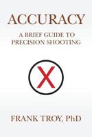 Accuracy: A Brief Guide to Precision Shooting 1500891010 Book Cover