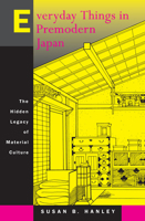 Everyday Things in Premodern Japan: The Hidden Legacy of Material Culture 0520218124 Book Cover