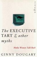 The Executive Tart and Other Myths: Media Women Talk Back 1853814199 Book Cover