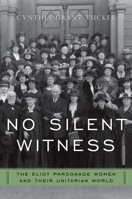 No Silent Witness: Three Generations of Unitarian Wives and Daughters 0195390202 Book Cover