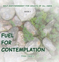 Fuel for Contemplation (Self-Empowerment for All Ages) 1038333385 Book Cover