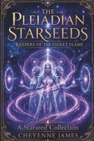 The Pleiadian Starseeds: Keepers of the Violet Flame (A Starseed Collection) B0GTQYY5ZQ Book Cover