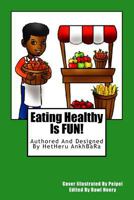 Eating Healthy Is Fun! 1543042503 Book Cover