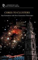 Cores to Clusters: Star Formation with Next Generation Telescopes (Astrophysics and Space Science Library) 1441920889 Book Cover