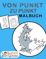 Von Punkt zu Punkt Malbuch: für Kinder ab 6 Jahren - Malen nach Zahlen für Mädchen & Jungen - Zahlen verbinden & zählen lernen - Perfekt für ... ( B0915PMVP6 Book Cover
