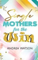 Single Mothers for the Win 0578674076 Book Cover