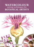 Watercolour Mixing Techniques for Botanical Artists 1785008285 Book Cover