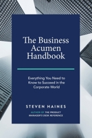 The Business Acumen Handbook: Everything You Need to Know to Succeed in the Corporate World 1795148225 Book Cover