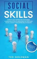 Social Skills: Improve Self-Esteem and Nonverbal Communication by Managing Shyness and Social Anxiety for Happier Relationships. Gain Self-Confidence, Public Speaking, Friendships & Change Your Life. 1801798931 Book Cover