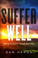 Suffer Well: Walking Victoriously Through Your Valleys 1945793392 Book Cover