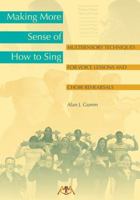 Making More Sense of How to Sing: Multisensory Techniques for Voice Lessons and Choir Rehearsals 1574631527 Book Cover