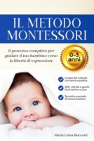 Il Metodo Montessori 0-3 anni. 200+ Attivit� Pratiche e Facili da Fare a Casa + Tecniche Avanzate di Comunicazione. Il Percorso Completo per Guidare il tuo Bambino verso la Libert� di Espressione 1914140982 Book Cover