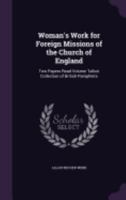 Woman's Work for Foreign Missions of the Church of England: Two Papers Read Volume Talbot Collection of British Pamphlets 1359381236 Book Cover