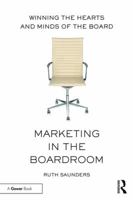 Marketing in the Boardroom: Winning the Hearts and Minds of the Board 1138281816 Book Cover