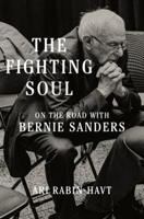 The Fighting Soul: On the Road with Bernie Sanders 1631498797 Book Cover