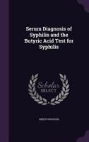 Serum Diagnosis of Syphilis and the Butyric Acid Test for Syphilis 1018469192 Book Cover