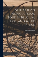 Notes Of An Agricultural Tour In Belgium, Holland, & The Rhine ... 1019299401 Book Cover