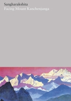 The Complete Works Volume 21: Facing Mount Kanchenjunga (The Complete Works of Sangharakshita) 1911407163 Book Cover