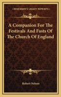 Companion for the Festivals and Fasts of the Church of England With Collects and Prayers for Each Solemnity 1148647430 Book Cover