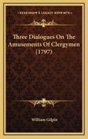Three Dialogues on the Amusements of Clergymen 0548579091 Book Cover