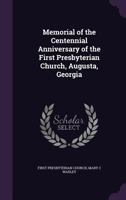 Memorial of the Centennial Anniversary of the First Presbyterian Church, Augusta, Georgia 1149457767 Book Cover