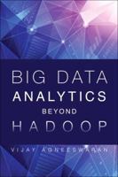 Big Data Analytics Beyond Hadoop: Real-Time Applications with Storm, Spark, and More Hadoop Alternatives 0133837947 Book Cover