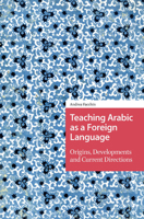 Teaching Arabic as a Foreign Language: Origins, Developments and Current Directions 1041187025 Book Cover