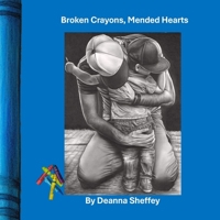 Broken Crayons, Mended Hearts B0FB6VH53T Book Cover