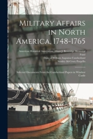 Military Affairs in North America, 1748-1765: Selected Documents From the Cumberland Papers in Windsor Castle 1015578659 Book Cover