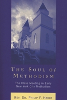 The Soul of Methodism: The Class Meeting in Early New York City Methodism 0761831193 Book Cover