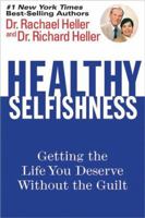 Healthy Selfishness: Getting the Life You Deserve Without the Guilt 0696229609 Book Cover