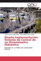Diseño,Implementación- Sistema de Control de un Dinamómetro Hidráulico: Aplicado en un Motor de Combustión Interna 6200034214 Book Cover