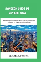 Bangkok Guide de voyage 2024: Le guide ultime de Bangkok pour les nouveaux visiteurs et l'aventure Chercheurs (French Edition) B0CNT4X5X4 Book Cover