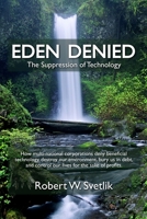 Eden Denied: The Suppression of Technology 1456466348 Book Cover