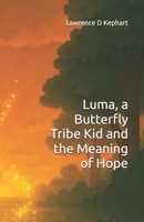 Luma, a Butterfly Tribe Kid and the Meaning of Hope (Junior Tribes: The Tribe Kids and Their Special Gifts) B0FPXPSF1J Book Cover