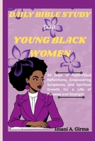 DAILY BIBLE STUDY FOR YOUNG BLACK WOMEN: 30 Days of Faith-Filled Reflections, Empowering Scriptures, and Spiritual Growth for a Life of Purpose and Strength B0FMQXTDJC Book Cover