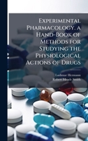 Experimental Pharmacology. a Hand-Book of Methods for Studying the Physiological Actions of Drugs 1023848708 Book Cover