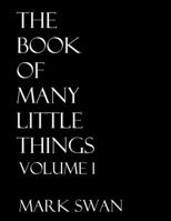 The Book Of Many Little Things Volume 1 1387835637 Book Cover