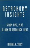 Astronomy Insights: Study Tips, Plus A Look At Astrology, Ufo's 0534260276 Book Cover